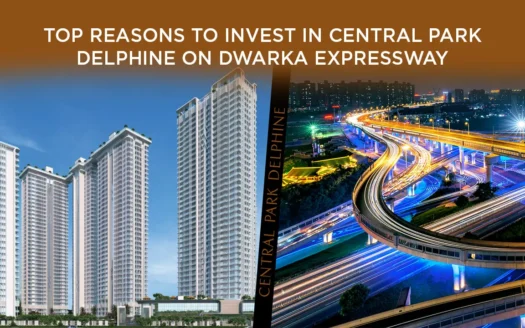 Top Reasons to Invest in Central Park Delphine on Dwarka Expressway